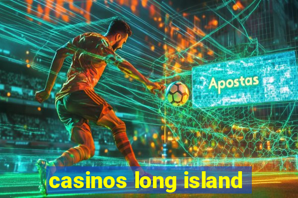 casinos long island