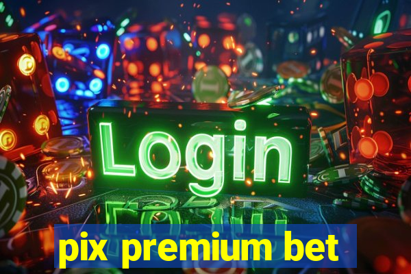 pix premium bet