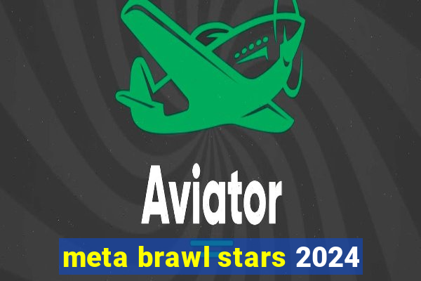 meta brawl stars 2024