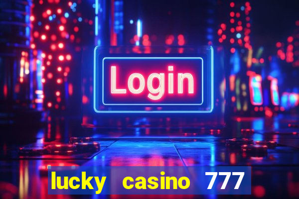 lucky casino 777 real cash