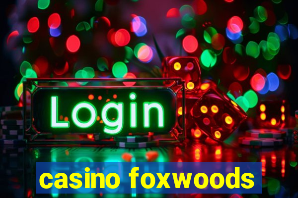 casino foxwoods