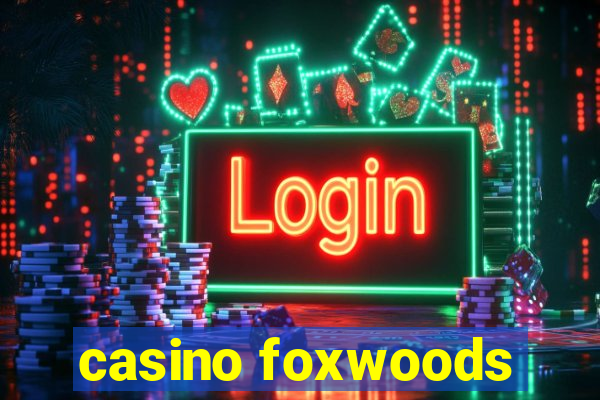 casino foxwoods