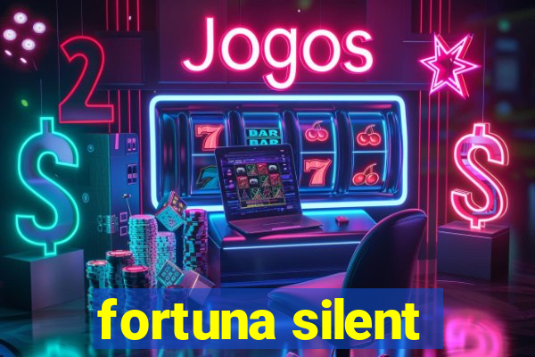 fortuna silent