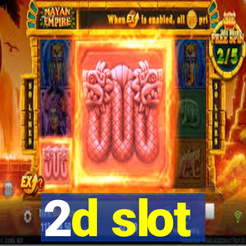 2d slot