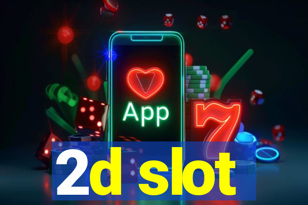 2d slot