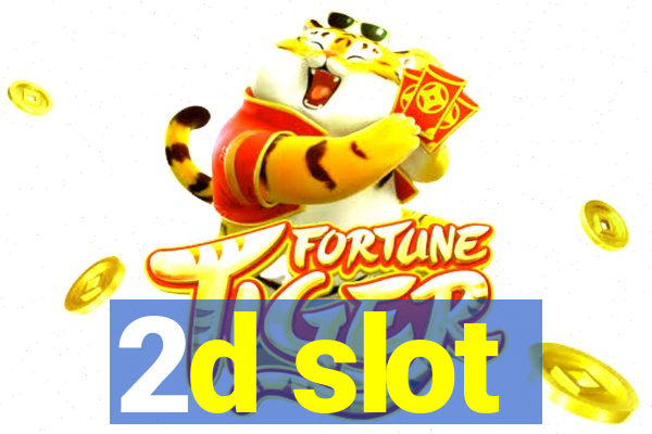 2d slot