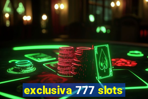 exclusiva 777 slots