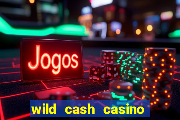 wild cash casino slots paga mesmo