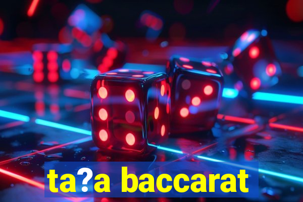 ta?a baccarat