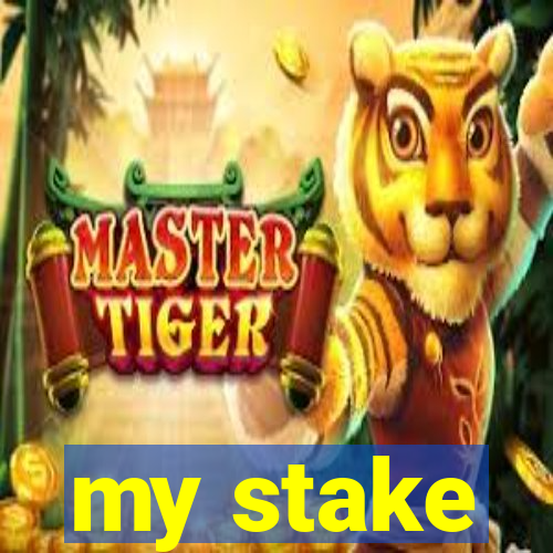 my stake