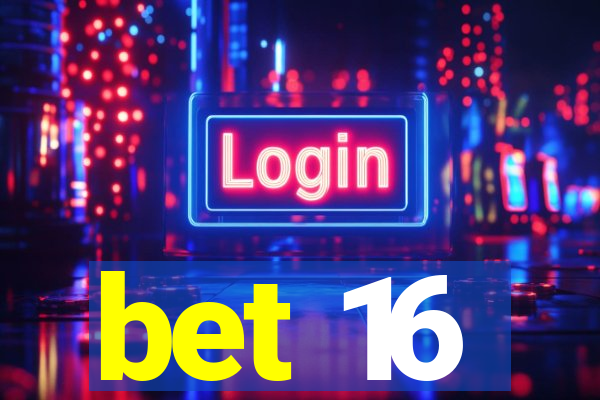 bet 16