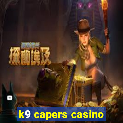 k9 capers casino