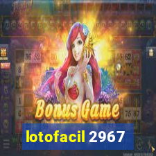 lotofacil 2967