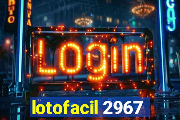 lotofacil 2967