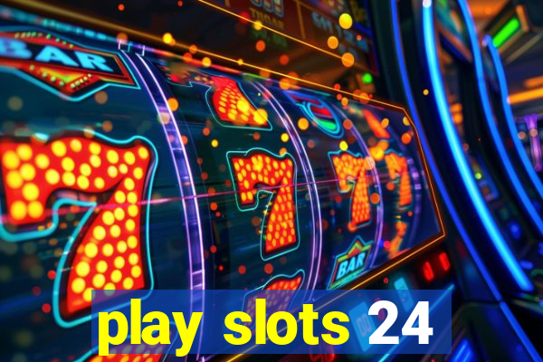 play slots 24