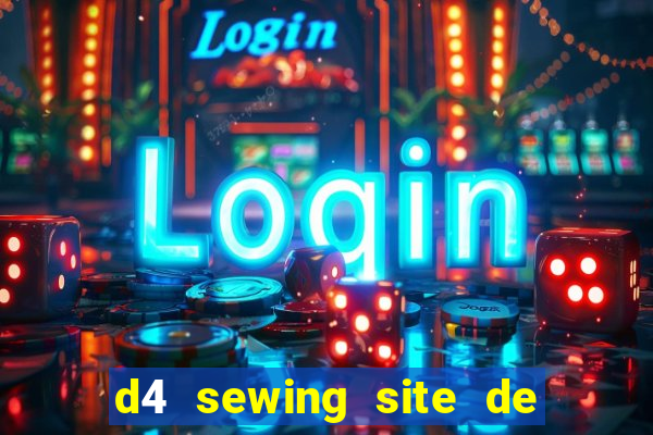 d4 sewing site de relacionamento login entrar