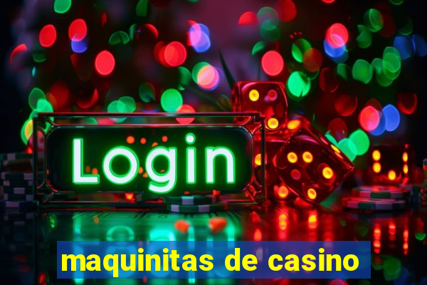 maquinitas de casino