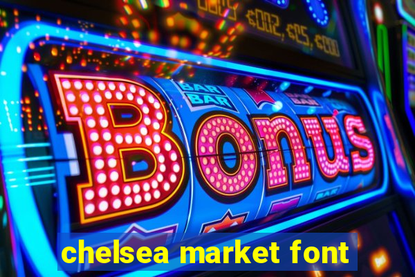 chelsea market font