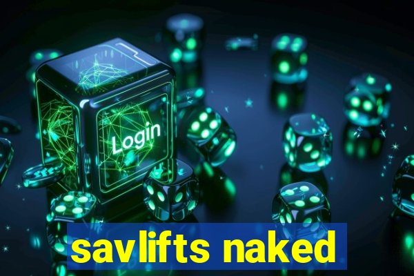 savlifts naked