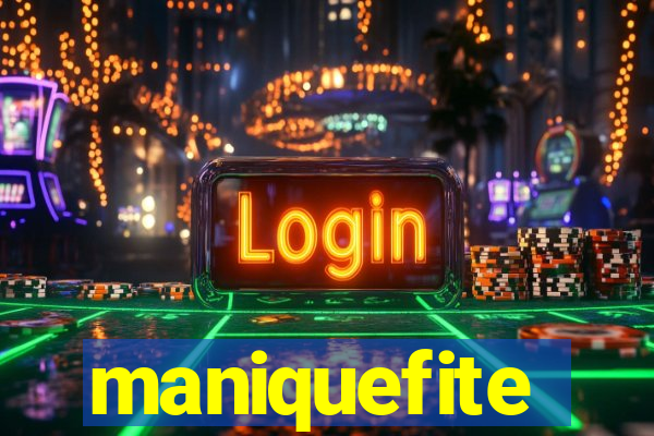 maniquefite