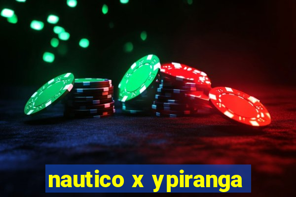 nautico x ypiranga