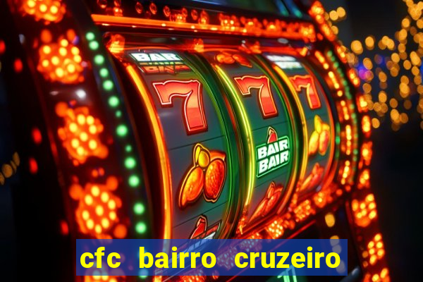 cfc bairro cruzeiro caxias do sul