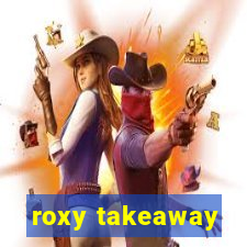 roxy takeaway