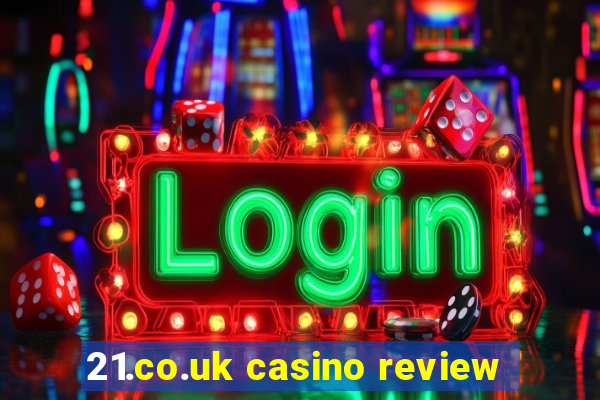 21.co.uk casino review