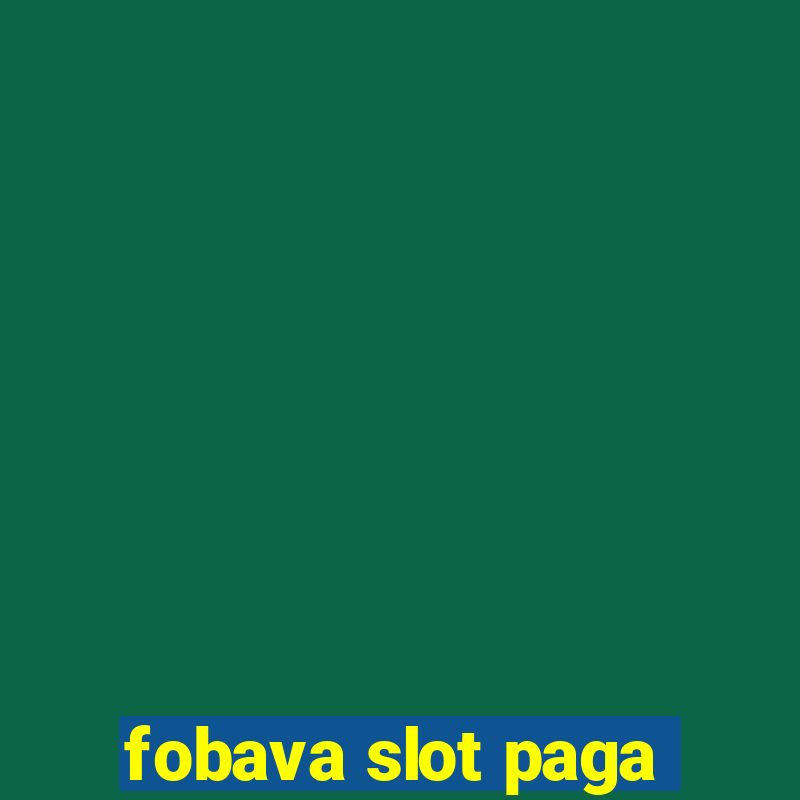 fobava slot paga