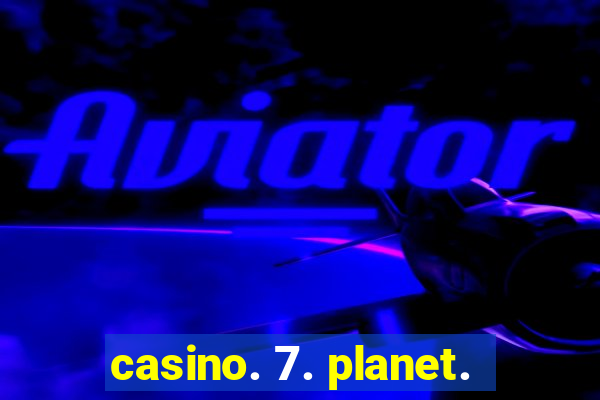 casino. 7. planet.