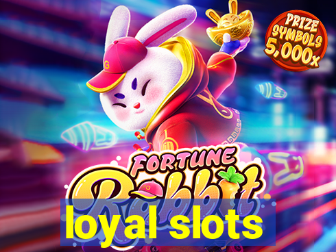 loyal slots