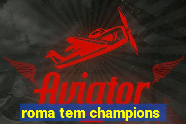 roma tem champions