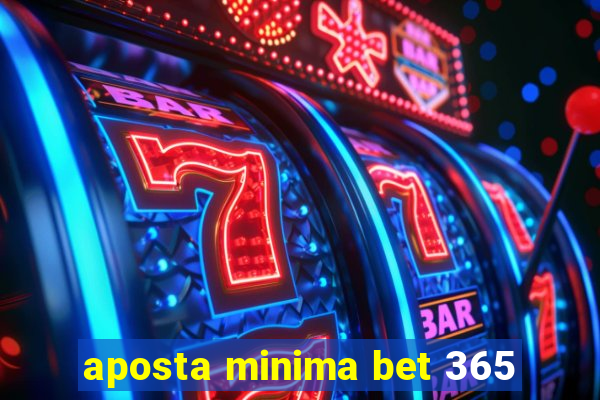 aposta minima bet 365