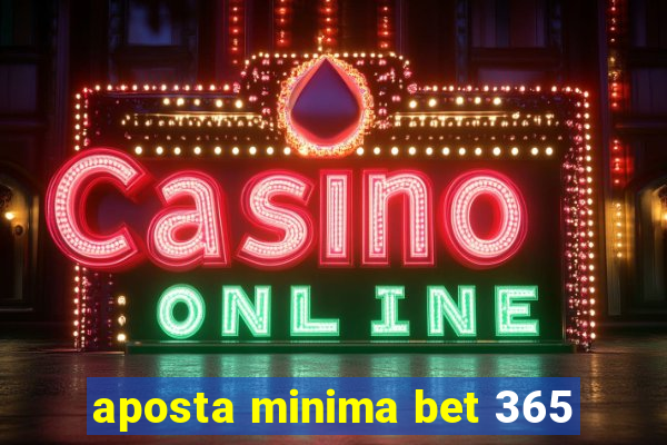 aposta minima bet 365