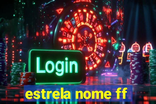 estrela nome ff