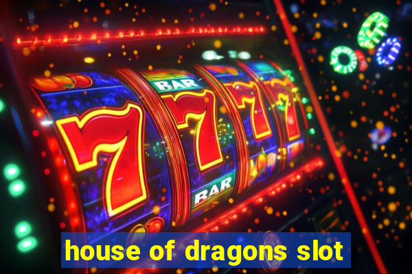 house of dragons slot