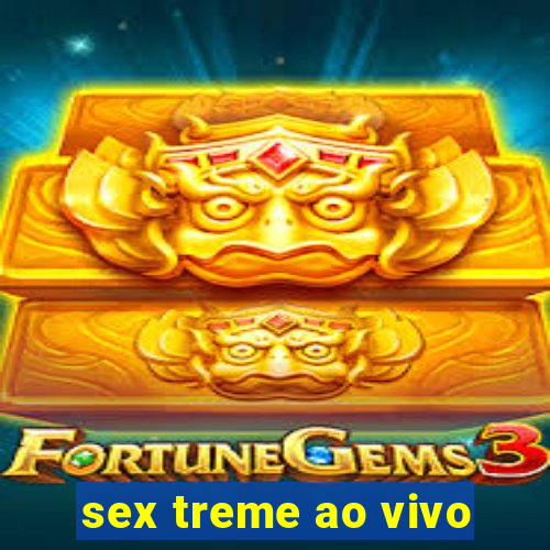 sex treme ao vivo