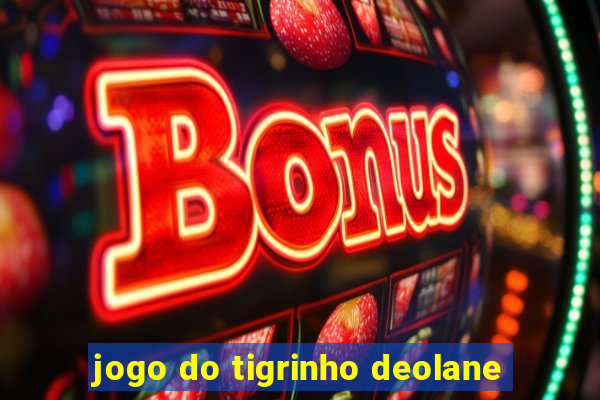 jogo do tigrinho deolane