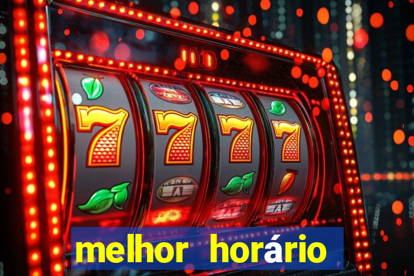 melhor horário para jogar fortune tiger hoje de madrugada