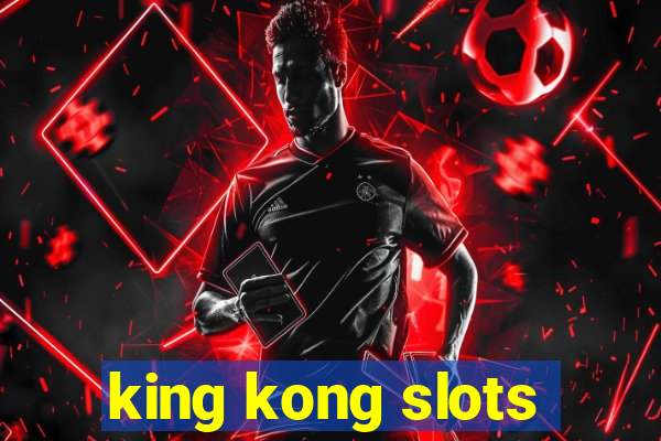 king kong slots