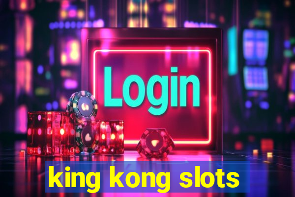 king kong slots