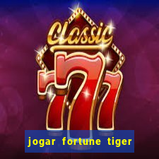 jogar fortune tiger sem dinheiro