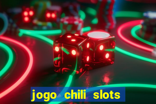 jogo chili slots master paga mesmo