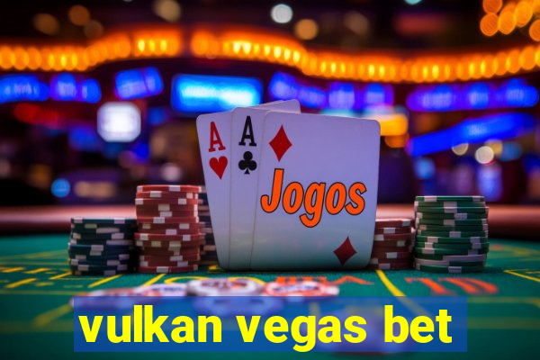 vulkan vegas bet