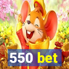 550 bet