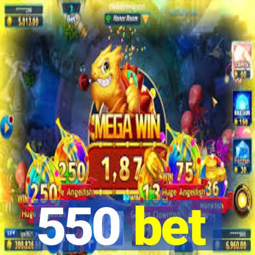 550 bet