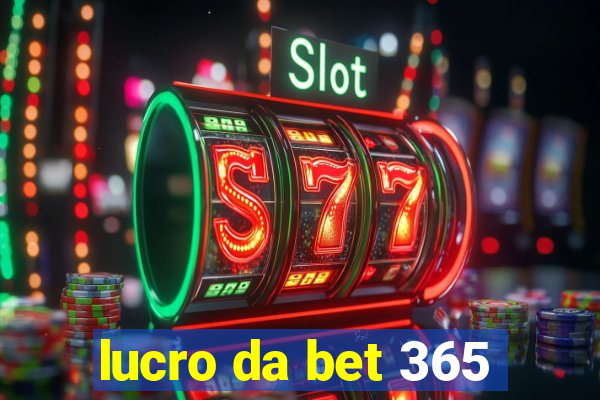 lucro da bet 365