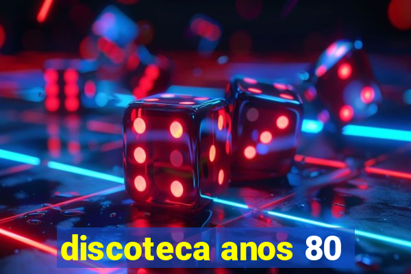 discoteca anos 80