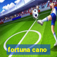 fortuna cano