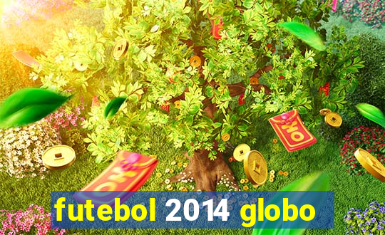 futebol 2014 globo